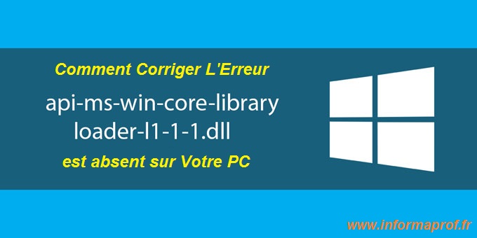 corriger l'erreur api-ms-win-core-libraryloader-l1-1-1.dll windows 10